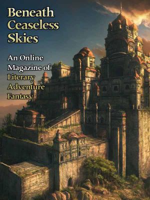 [Magazine of Literary, Adventure, Fantasy 106] • Beneath Ceaseless Skies #106